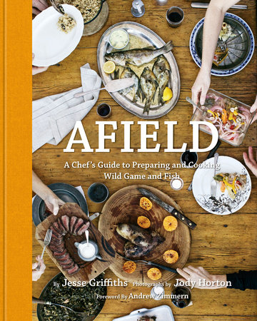 Afield A Chef s Guide to Preparing and Cooking Wild Game and Fish