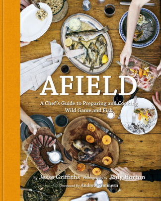 Afield - Author Jesse Griffiths, Photographs by Jody Horton, Foreword by Andrew Zimmern