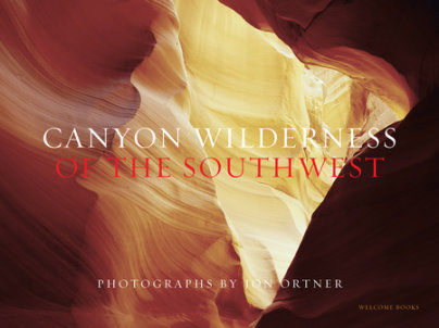 Canyon Wilderness of the Southwest - Author Jon Ortner, Introduction by Greer K. Chesher