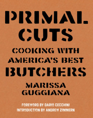 Primal Cuts - Author Marissa Guggiana, Introduction by Andrew Zimmern, Foreword by Dario Cecchini