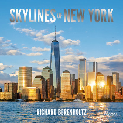 Skylines of New York - Author Richard Berenholtz, Foreword by Carol A. Willis