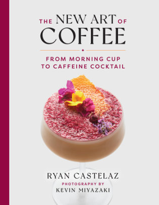 The New Art of Coffee - Author Ryan Castelaz, Photographs by Kevin Miyazaki