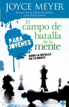El campo de batalla de la mente para jóvenes: Gana la batalla en tu mente / Battlefield of the Mind for Teens: Winning the Battle in Your Mind