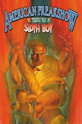 Couverture : American freakshow: the terrible tale of Sloth boy