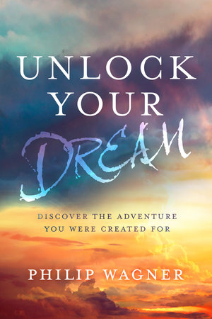 Unlock Your Dream By Philip Wagner Penguinrandomhouse Com Books