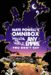 Nate Powell's Omnibox: Featuring Swallow Me Whole, Any Empire, & You Don't Say 