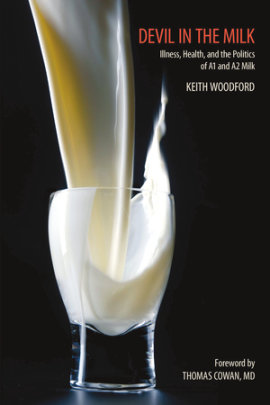 Devil in the Milk - Author Keith Woodford, Foreword by Thomas Cowan