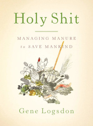 Holy Shit - Author Gene Logsdon, Illustrated by Brooke Budner