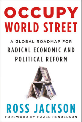 Occupy World Street - Author Ross Jackson, Foreword by Hazel Henderson