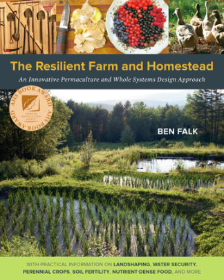 The Resilient Farm and Homestead - Author Ben Falk