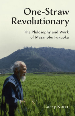 One-Straw Revolutionary - Author Larry Korn