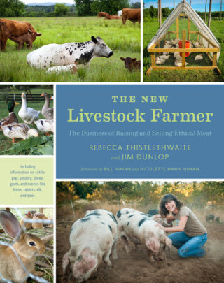 The New Livestock Farmer - Author Rebecca Thistlethwaite and Jim Dunlop, Foreword by Nicolette Hahn Niman and Bill Niman