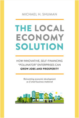 The Local Economy Solution - Author Michael Shuman