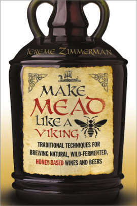 Make Mead Like a Viking - Author Jereme Zimmerman