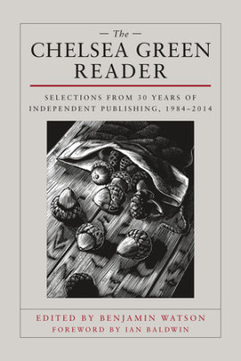 The Chelsea Green Reader - Edited by Ben Watson, Foreword by Ian Baldwin