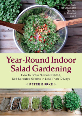 Year-Round Indoor Salad Gardening - Author Peter Burke