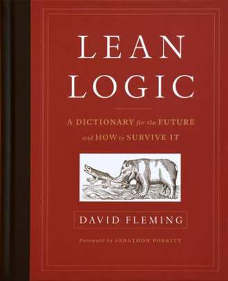 Lean Logic - Author David Fleming, Edited by Shaun Chamberlin, Foreword by Jonathon Porritt