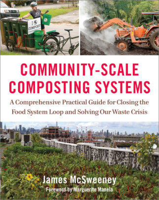 Community-Scale Composting Systems - Author James Mcsweeney, Foreword by Marguerite Manela