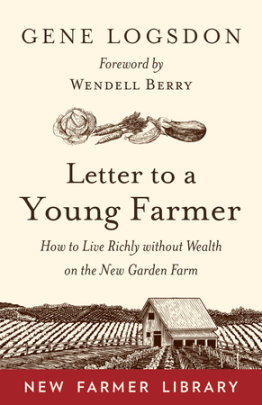 Letter to a Young Farmer - Author Gene Logsdon, Foreword by Wendell Berry