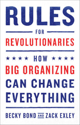 Rules for Revolutionaries - Author Becky Bond and Zack Exley