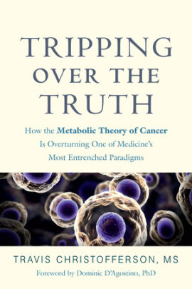 Tripping over the Truth - Author Travis Christofferson, Foreword by Dominic D'Agostino