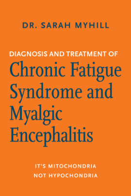 Diagnosis and Treatment of Chronic Fatigue Syndrome and Myalgic Encephalitis, 2nd ed. - Author Sarah Myhill