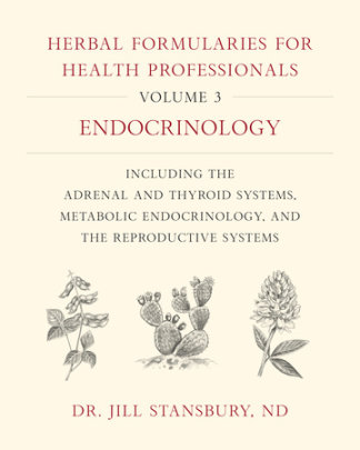 Herbal Formularies for Health Professionals, Volume 3 - Author Jill Stansbury
