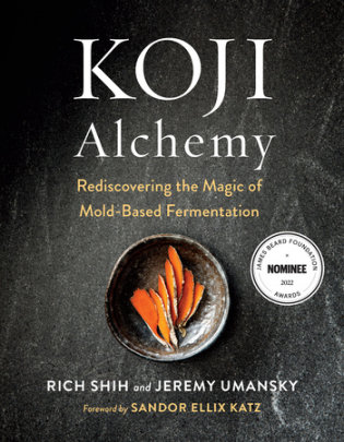 Koji Alchemy - Author Jeremy Umansky and Rich Shih, Foreword by Sandor Ellix Katz