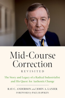 Mid-Course Correction Revisited - Author Ray Anderson and John A. Lanier, Foreword by Paul Hawken