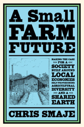 A Small Farm Future - Author Chris Smaje