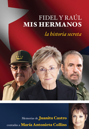Fidel y Raúl, mis hermanos. La historia secreta: Memorias de Juanita Castro contadas a Maria Antonieta Collins.