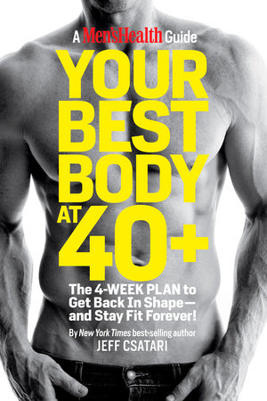 Your Best Body at 40 by Jeff Csatari Editors of Men s Health Magazi 9781605291611 PenguinRandomHouse Books