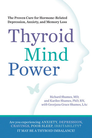 Thyroid Mind Power By Richard Shames Karliee Shames Georjana Grace Shames Penguinrandomhouse Com Books