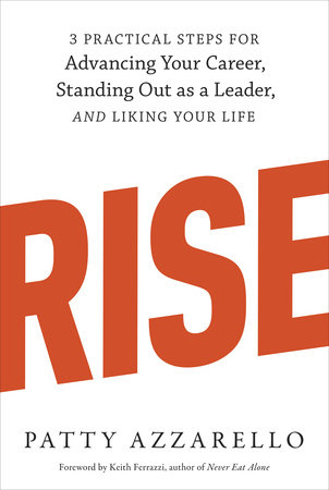 Rise 3 Practical Steps for Advancing Your Career Standing Out as a Leader and Liking Your Life