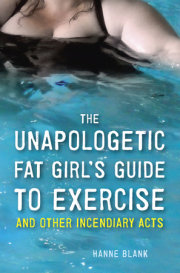 The Unapologetic Fat Girl's Guide to Exercise and Other Incendiary Acts 