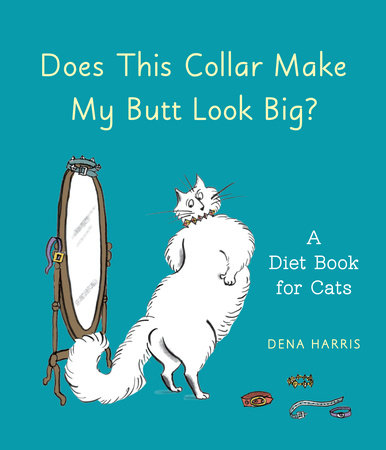 Does This Collar Make My Butt Look Big? by Dena Harris: 9781607744900 |  : Books