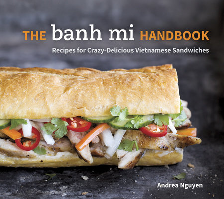 The Banh Mi Handbook by Andrea Nguyen 9781607745334