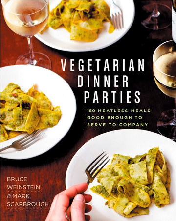 Vegetarian Dinner Parties By Mark Scarbrough Bruce Weinstein 9781609615017 Penguinrandomhouse Com Books