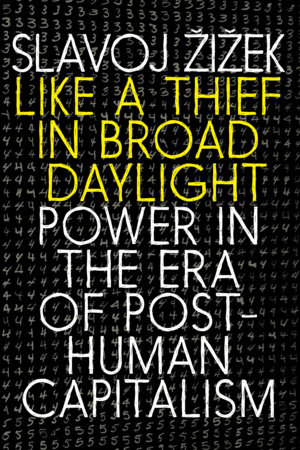 Like A Thief In Broad Daylight By Slavoj Zizek Penguinrandomhouse Com Books