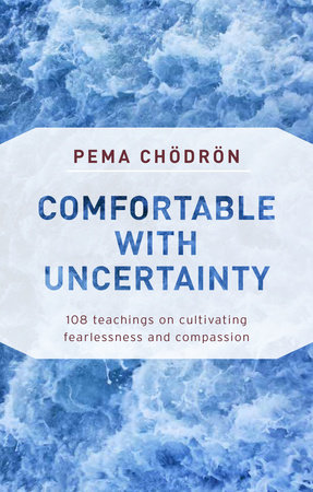 Comfortable with Uncertainty by Pema Chodron