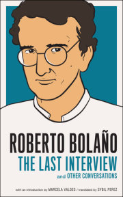 Roberto Bolano: The Last Interview 