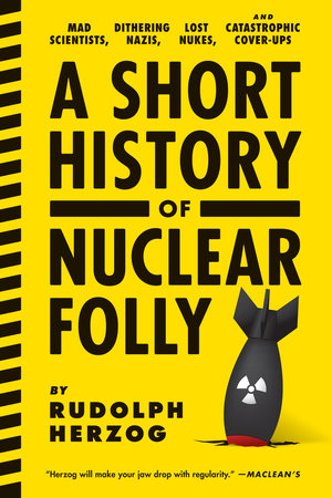 A Short History Of Nuclear Folly By Rudolph Herzog 9781612193304 Penguinrandomhouse Com Books