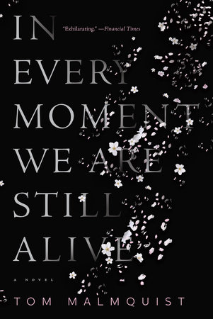 In Every Moment We Are Still Alive By Tom Malmquist Penguinrandomhouse Com Books