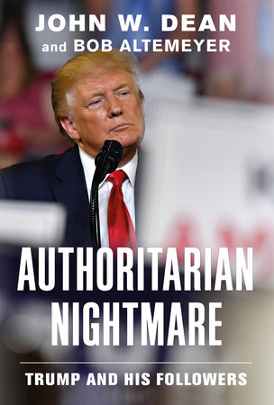 Authoritarian Nightmare By John W Dean Bob Altemeyer Penguinrandomhouse Com Books