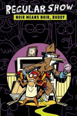 Couverture : Regular Show Original Graphic Novel, tome 2 : Noir Means Noir, Buddy