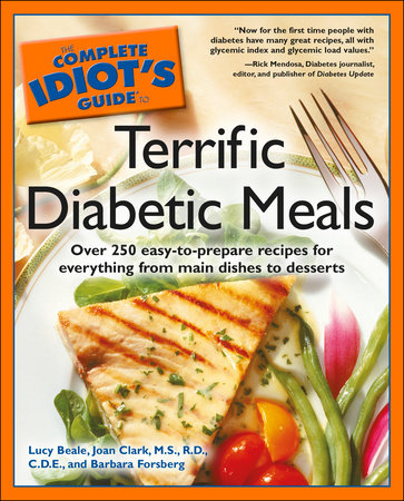 The Complete Idiot S Guide To Terrific Diabetic Meals By Lucy Beale Joan Clark Warner M S R D Barbara Forsberg 9781615644865 Penguinrandomhouse Com Books