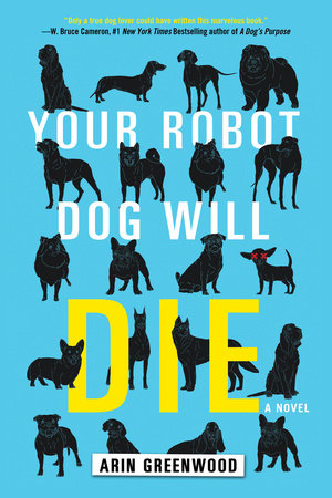 Your Robot Dog Will Die Arin Greenwood: 9781616958527 | PenguinRandomHouse.com: Books