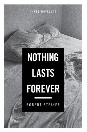 Nothing Lasts Forever by Robert Steiner: 9781619023550