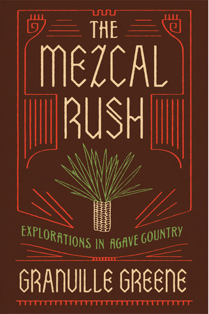 The Mezcal Rush By Granville Greene 9781619028449 Penguinrandomhouse Com Books