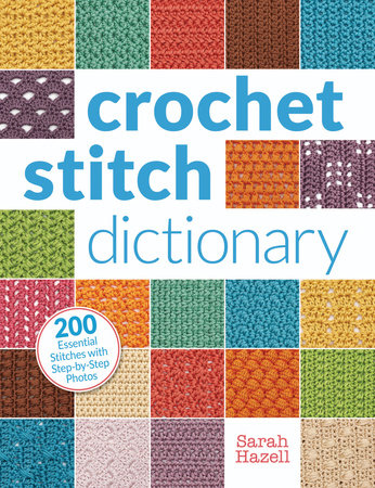 Crochet for Beginners: A Stitch Dictionary with Step-by-Step Illustrations and 10 Easy Projects [Book]